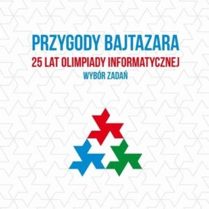 Przygody Bajtazara. 25 lat Olimpiady Informatycznej. wybór zadań