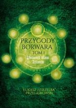 Przygody Borwara. Tom 1. Przygody Borwara.  Tom I. Potomek klanu Atlantis