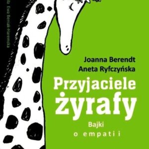 Przyjaciele żyrafy. Bajki o empatii T.1 w.2018