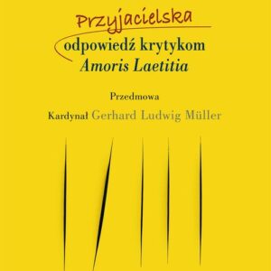 Przyjacielska odpowiedź krytykom Amoris Laetitia