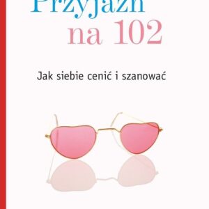 Przyjaźń na 102 Jak siebie cenić i szanować