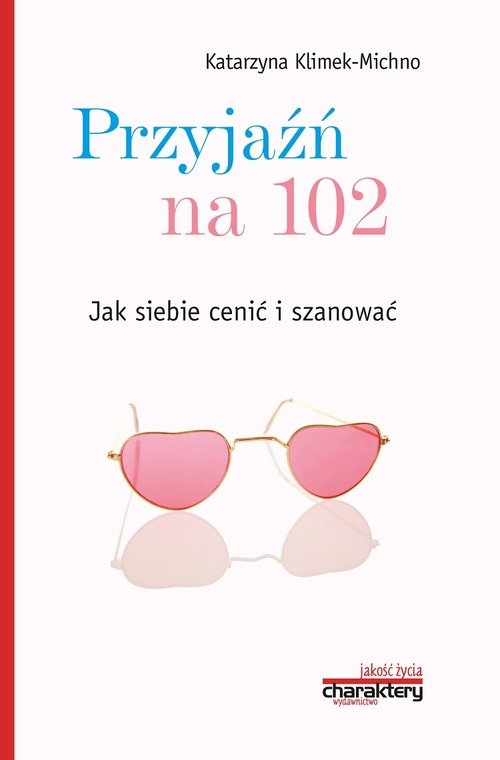 Przyjaźń na 102 Jak siebie cenić i szanować