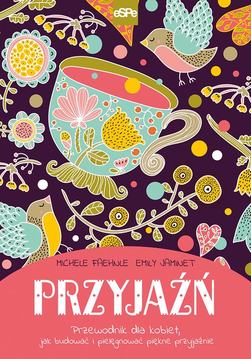 Przyjaźń. Przewodnik dla kobiet, jak budować i pielęgnować przyjaźnie