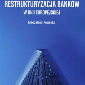 Przymusowa restrukturyzacja banków w Unii Europejskiej