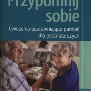 Przypomnij sobie. Ćwiczenia usprawniające pamięć dla osób starszych