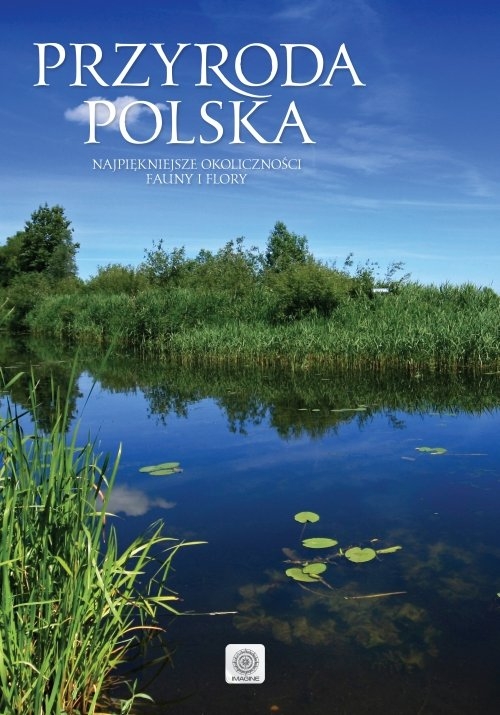 Przyroda Polski. Najpiękniejsze oblicza fauny i flory