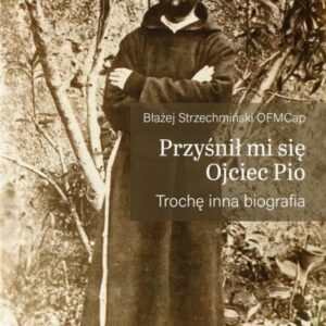 Przyśnił mi się Ojciec Pio. Trochę inna biografia