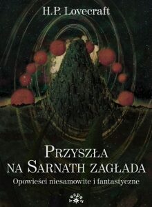 Przyszła na Sarnath zagłada. Opowieści niesamowite i fantastyczne