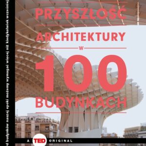 Przyszłość architektury w 100 budynkach