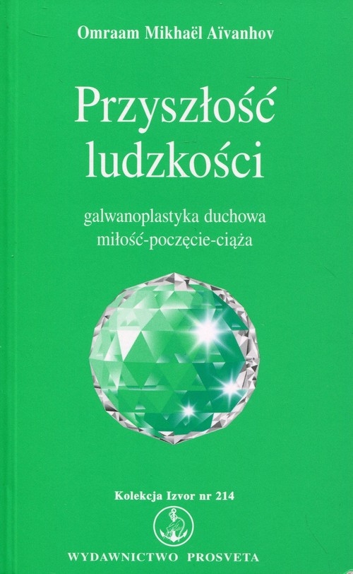 Przyszłość ludzkości. Galwanoplastyka duchowa miłość - poczęcie - ciąża. Kolekcja Izvor nr 214