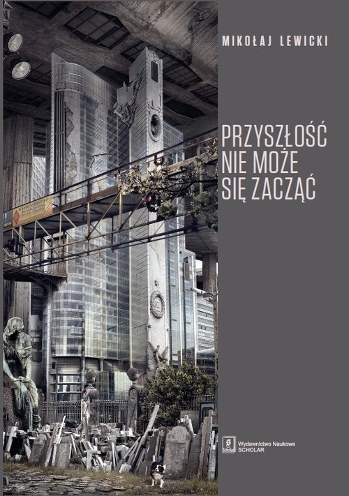 Przyszłość nie może się zacząć. Polski dyskurs transformacyjny w perspektywie teorii modernizacji i teorii czasu