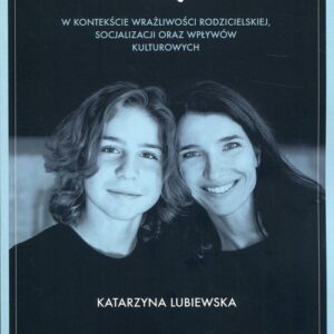 Przywiązanie. W kontekście wrażliwości rodzicielskiej, socjalizacji oraz wpływów kulturowych
