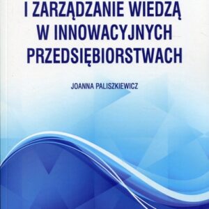 Przywództwo, zaufanie i zarządzanie wiedzą w innowacyjnych przedsiębiorstwach
