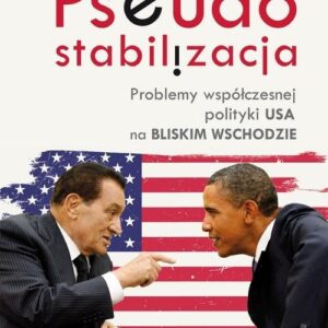 Pseudostabilizacja. Problemy współczesnej polityki USA na Bliskim Wschodzie. Problemy współczesnej polityki USA na Bliskim Wschodzie