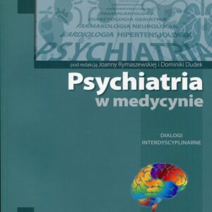 Psychiatria w medycynie Dialogi intedyscyplinarne Tom 1
