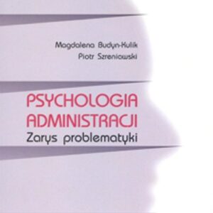 Psychologia administracji. Zarys problematyki