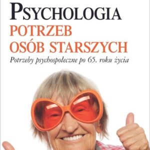 Psychologia potrzeb osób starszych. Potrzeby psychospołeczne po 65. roku życia