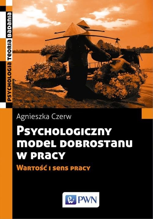 Psychologiczny model dobrostanu w pracy. Wartość i sens pracy