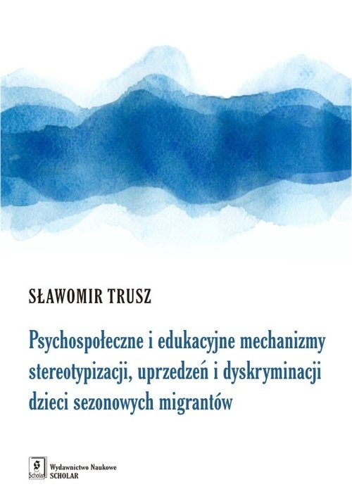 Psychospołeczne i edukacyjne mechanizmy stereotypizacji, uprzedzeń i dyskryminacji dzieci sezonowych