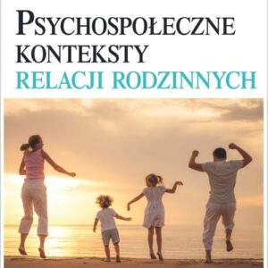 Psychospołeczne konteksty relacji rodzinnych