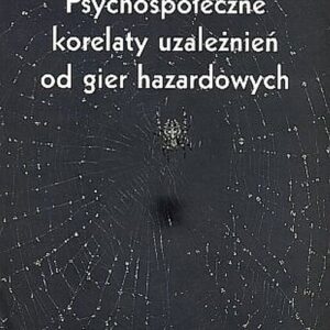 Psychospołeczne korelaty uzależnień od gier hazardowych