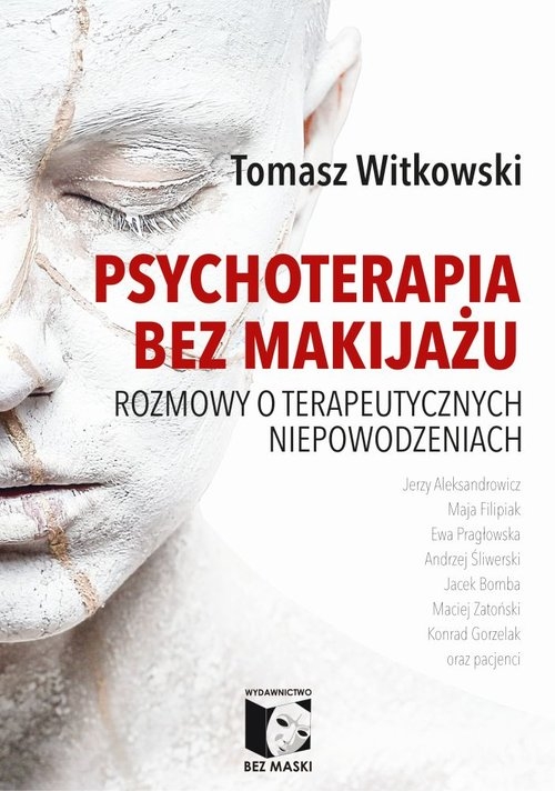 Psychoterapia bez makijażu. Rozmowy o terapeutycznych niepowodzeniach
