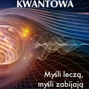 Psychoterapia kwantowa. Myśli leczą myśli zabijają