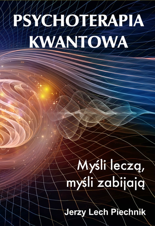 Psychoterapia kwantowa. Myśli leczą myśli zabijają