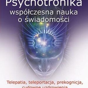 Psychotronika. Współczesna nauka o świadomości