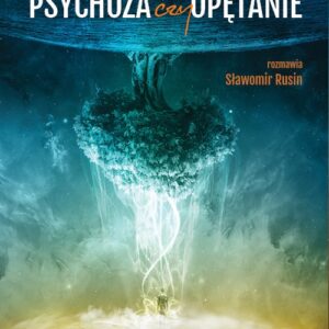 Psychoza czy opętanie. Psychologia jungowska wobec wyzwań cywilizacji
