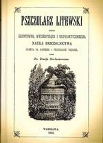 Pszczolarz litewski, czyli gruntowna, wyczerpująca i najpraktyczniejsza, Nauka Pszczolnictwa, oparta na naturze i przyrodzie pszczół.