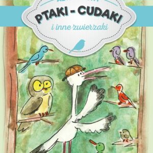 Ptaki-cudaki i inne zwierzaki
