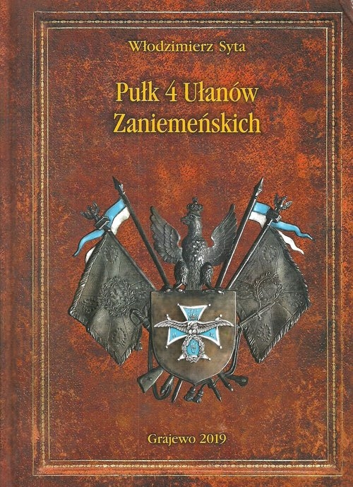 Pułk 4 Ułanów Zaniemeńskich. Historia pisana wspomnieniami ułanów i ich rodzin