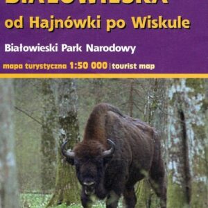 Puszcza Białowieska od Hajnówki po Wiskule. Białowieski Park Narodowy