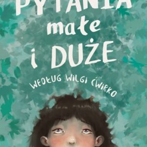 Pytania małe i duże według Wilgi Ćwirko