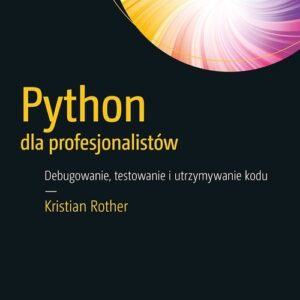 Python dla profesjonalistów Debugowanie, testowanie i utrzymywanie kodu