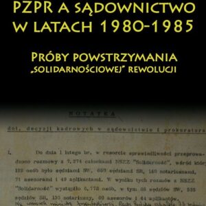PZPR a sądownictwo w latach 1980-1985. Próby powstrzymania ?solidarnościowej? rewolucji