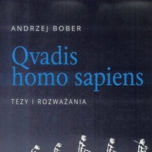 Qvadis homo sapiens. Tezy i rozważania