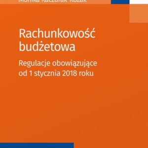 Rachunkowość budżetowa. Regulacje obowiązujące od 1 stycznia 2018 roku