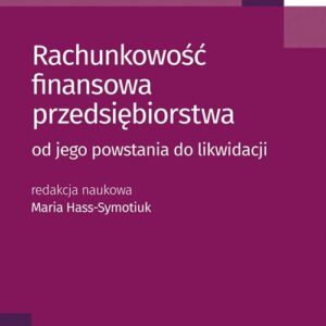 Rachunkowość finansowa przedsiębiorstwa. od jego powstania do likwidacji