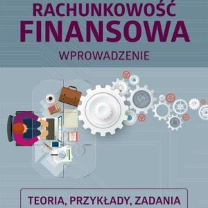 Rachunkowość finansowa. Teoria, przykłady, zadania