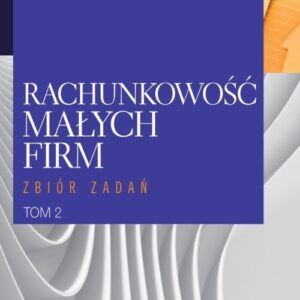 Rachunkowość małych firm Tom 2. Zbiór zadań