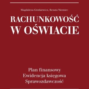 Rachunkowość w oświacie. Plan finansowy, ewidencja księgowa, sprawozdawczość