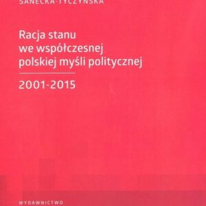 Racja stanu we współczesnej polskiej myśli politycznej 2001-2015
