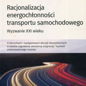 Racjonalizacja energochłonności transportu samochodowego. Wyzwanie XXI wieku