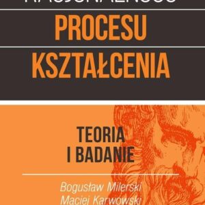 Racjonalność procesu kształcenia. Teoria i badanie