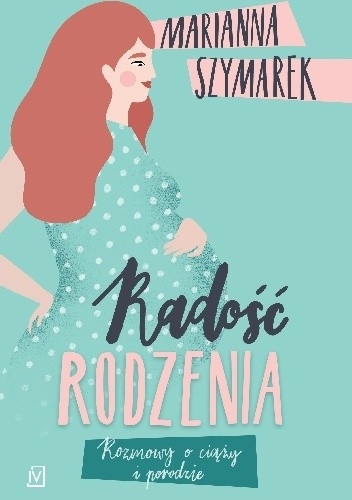 Radość rodzenia. Rozmowy o ciąży i porodzie