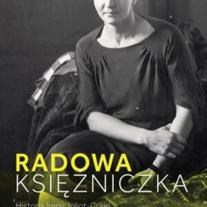 Radowa księżniczka. Historia Ireny Joliot-Curie