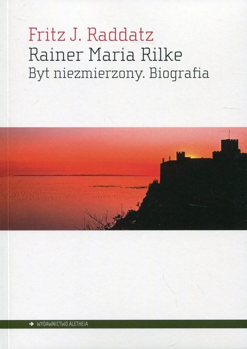 Rainer Maria Rilke. Byt niezmierzony. Biografia