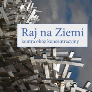 Raj na Ziemi kontra obóz koncentracyjny